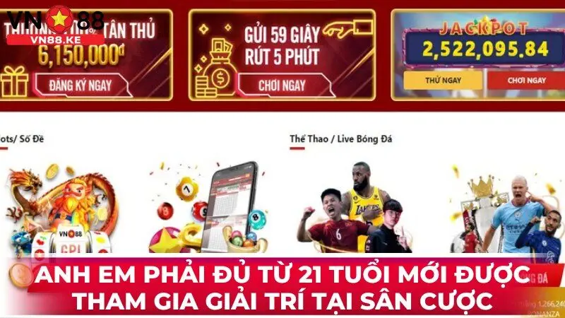 Anh em phải đủ từ 21 tuổi mới được tham gia giải trí tại sân cược