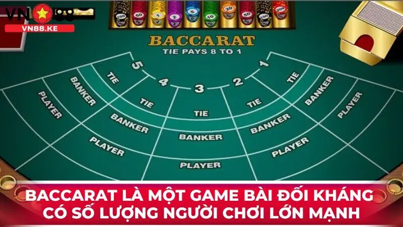 Baccarat là một game bài đối kháng có số lượng người chơi lớn mạnh