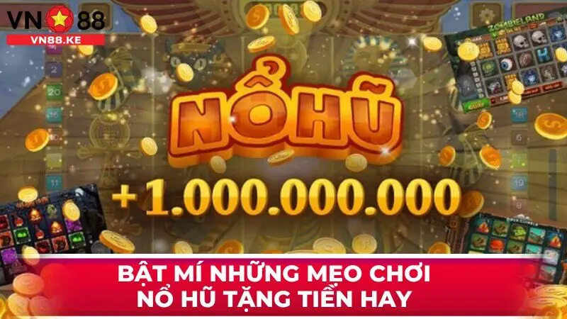 Bật mí những mẹo chơi nổ hũ tặng tiền hay 