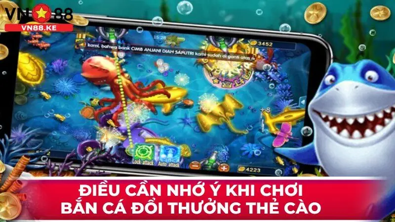 Điều cần nhớ ý khi chơi bắn cá đổi thưởng thẻ cào 