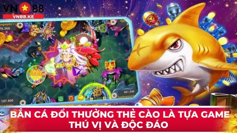 Game bắn cá đổi thưởng thẻ cào là tựa game thú vị và độc đáo 