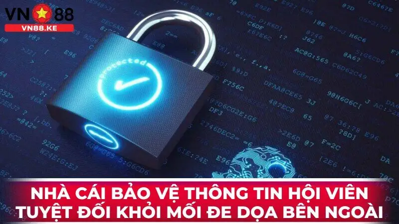 Nhà cái bảo vệ thông tin hội viên tuyệt đối khỏi mối đe dọa bên ngoài