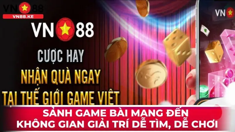 Sảnh game bài mang đến 1 không gian giải trí dễ tìm, dễ chơi