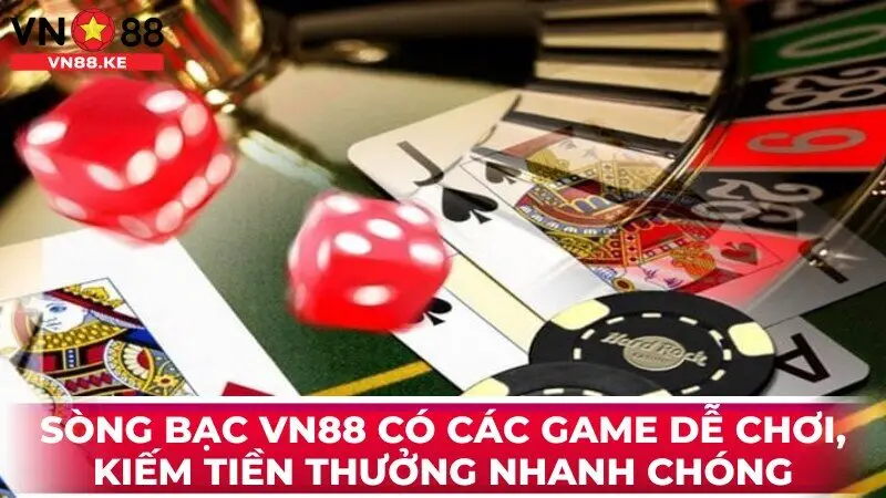 Sòng bạc VN88 có các game dễ chơi, kiếm tiền thưởng nhanh chóng