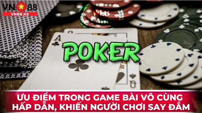 Ưu điểm trong game bài vô cùng hấp dẫn, khiến người chơi say đắm