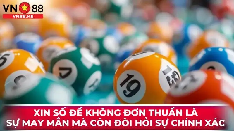 Xin số đề không chỉ đơn thuần là sự may mắn mà còn đòi hỏi sự chính xác 